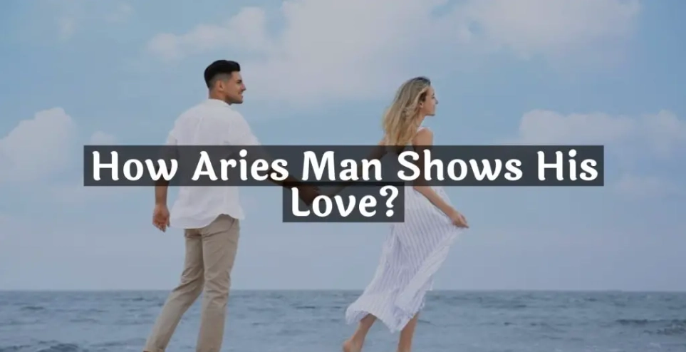 How Do Aries Show Love? A Guide to Their Direct & Action-Oriented Heart