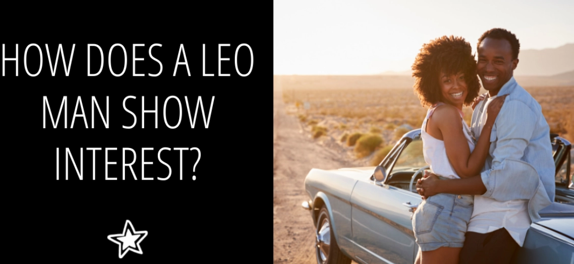How Leo Men Show Love: 10 Signs You're His Queen